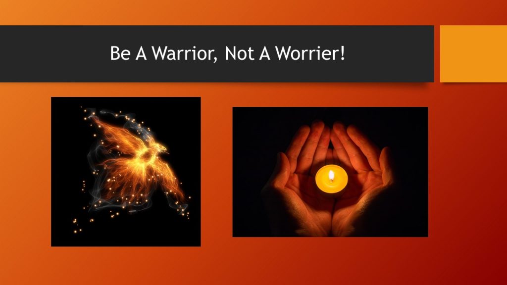 Be A Warrior, Not A Worrier! Quote