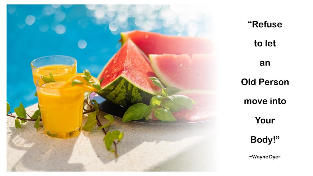 "Refuse to let an old person move into your body." ~ Wayne Dyer